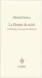 La Pensée de midi : Archéologie d'une gauche libertaire par Michel Onfray La Pensée de midi : Archéologie d'une gauche libertaire par Onfray