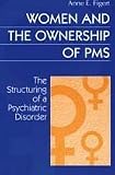Women and the Ownership of PMS: The Structuring of a Psychiatric Disorder (Social Problems and Social Issues)