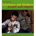 Schnitzen mit Kindern: Kreativ und einfach