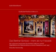 Das Berliner Schloss mehr als nur Fassade: Die verlorenen Innenr&auml;ume des Berliner Schlosses und die M&ouml;glichkeiten der Rekonstruktion zerst&ouml;rter Raumkunst nach 1945