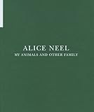 Alice Neel : my animals and other family
