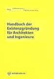 Handbuch der Existenzgründung für Architekten und Ingenieure