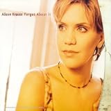 Revue Alison Krauss  / Forget About It