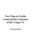 Two Trips to Gorilla Land and the Cataracts of the Congo, V1
