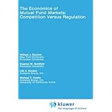 The Economics of Mutual Fund Markets: Competition Versus Regulation (Rochester Studies in Managerial Economics and Policy)