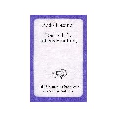 Der Tod als Lebenswandlung: Sieben Vortr�ge gehalten in verschiedenen St�dten zwischen dem 29. November 1917 und 16. Oktober 1918