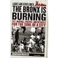 Ladies and Gentlemen, the Bronx Is Burning: 1977, Baseball, Politics, and the Battle for the Soul of a City