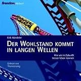 Der Wohlstand kommt in langen Wellen - 2 CDs  - Wie wir in Zukunft besser Leben k&ouml;nnen - Erik H&auml;ndeler