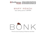 Bonk: The Curious Coupling of Science and Sex (Unabridged)