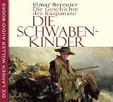 Die Schwabenkinder - 6CDs: Die Geschichte des Kaspanaze - Elmar Bereuter