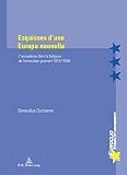 Esquisses d'une Europe nouvelle : l'européisme dans la Belgique de l'entre-deux-guerres (1919-1939)