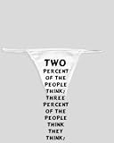 White Thong with Two percent of the people think; three percent of the people think they think; and ninety-five percent of the people would rather die than think. - George Bernard Shaw