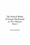Poetical Works of George MacDonald in Two Volumes, The: Volume I