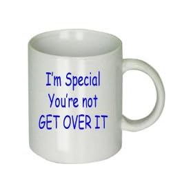 I'm Special You're Not Get Over It Mug