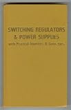Switching regulators & power supplies, with practical inverters & converters