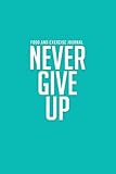 Food and Exercise Journal 2014: Never Give Up (Tiffany Blue My Diet Diary)