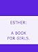 ESTHER:  A BOOK FOR GIRLS.
