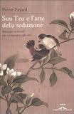 Sun Tzu e l'arte della seduzione. Strategie orientali per conquistare gli altri (Saggi)