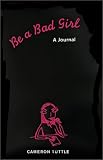 Be a Bad Girl: A Journal