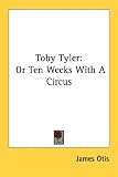 Toby Tyler: Or Ten Weeks With A Circus