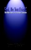 God, Do You Exist?: The Questions Of A Curious Agnostic