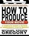 How To Produce Your Movie: A Complete Guide to Making an Independent Film for Market (Writers Market) by Michael Steven Gregory ISBN 0757002978