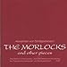 The Morlocks and Other Pieces