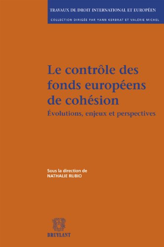 Le contrôle des fonds européens de cohésion: Evolutions, enjeux et perspectives (Travaux de droit international et européen t. 27) (French Edition)
