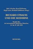 Richard Strauss und die Moderne: Bericht über das internationale Symposion München 21. bis 23. Juli 1999