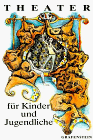 Theater für Kinder und Jugendliche II. Einakter, Kurzspiele, Spielentwürfe, Stücke mit offenem Ende