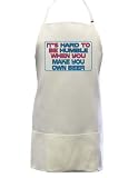 It's hard to be humble when you make your own Beer Full Length Apron with Pockets WHITE