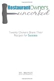 Restaurant Owners Uncorked: Twenty Owners Share Their Recipes for Success