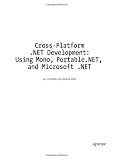 Cross-Platform .NET Development: Using Mono, Portable.NET, and Microsoft .NET