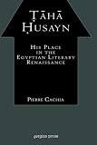 Taha Husayn: His Place In the Egyptian Literary Renaissance
