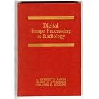 Digital Image Processing in Radiology by A. Everett James