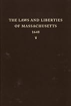 The Laws and Liberties of Massachusetts: Reprinted from the Unique Copy of the 1648 Edition in the Henry E. Huntington Library