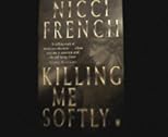 KILLING ME SOFTLY A NOVEL ABOUT OBSESSION