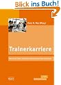 Trainerkarriere: Wie Sie als Trainer erfolgreich selbstst�ndig werden und bleiben