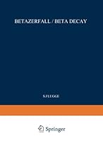 Beta Decay / Betazerfall (Handbuch der Physik Encyclopedia of Physics) Beta Decay / Betazerfall (Handbuch der Physik Encyclopedia of Physics)