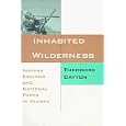 Inhabited Wilderness: Indians, Eskimos, and National Parks in Alaska (New American West Series) by Theodore Catton