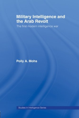military intelligence and the arab revolt the first modern intelligence war studies in intelligence