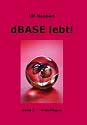dBase lebt ! Band 2: Grundlagen