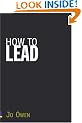 How to Lead: What You Actually Need to Do to Manage, Lead and Succeed