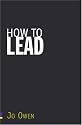 How to Lead: What You Actually Need to Do to Manage, Lead and Succeed
