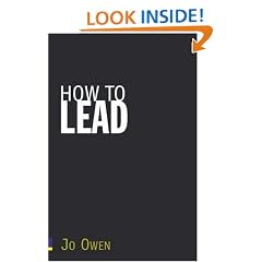 How to Lead: What You Actually Need to Do to Manage, Lead and Succeed