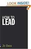 How to Lead: What You Actually Need to Do to Manage, Lead and Succeed