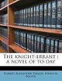 The knight-errant: a novel of to-day