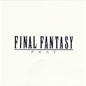 ファイナル・ファンタジー ~ヴォーカル・コレクション 1 PRAY