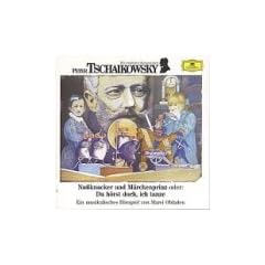 Peter Tschaikowsky. Nu�knacker und M�rchenprinz. CD: Oder: Du h�rst doch, ich tanze