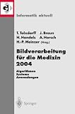 Bildverarbeitung f&uuml;r die Medizin 2004: Algorithmen, Systeme, Anwendungen (Informatik aktuell) - 
